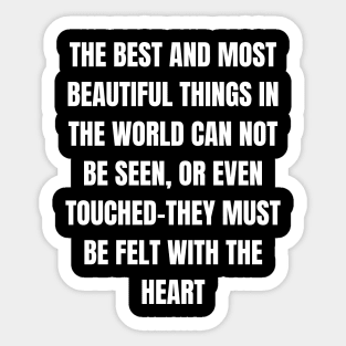 The Best And Most Beautiful Things In The World Can Not Be Seen, Or Even Touched-They must be felt with the heart Sticker